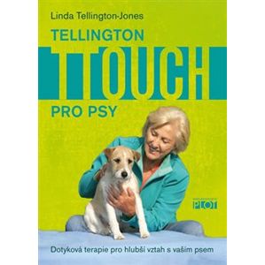 Tellington TTouch pro psy. Dotyky pro zdraví a hlubší vztah s vaším psem - Linda Tellington-Jones