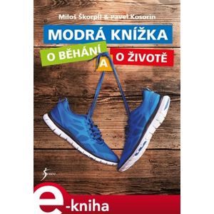 Modrá knížka o běhání a o životě - Miloš Škorpil, Pavel Kosorin e-kniha