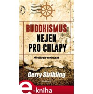 Buddhismus nejen pro chlapy. Příručka... - Gerry Stribling e-kniha