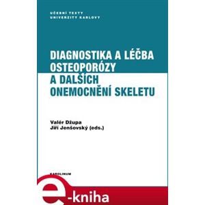 Diagnostika a léčba osteoporózy a dalších onemocnění skeletu - Jiří Jenšovský, Valér Džupa