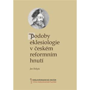 Podoby eklesiologie v českém reformním hnutí - Jan Rokyta