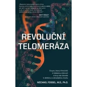 Revoluční telomeráza. Enzym, který třímá klíč k lidskému stárnutí a brzy nás dovede k delšímu a zdravějšímu životu - Michael Fossel