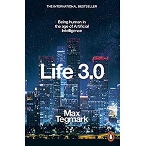 Life 3.0 : Being Human in the Age of Artificial Intelligence - Max Tegmark