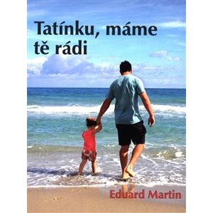 Tatínku, máme tě rádi - Eduard Martin