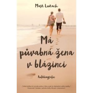 Má půvabná žena v blázinci – autobiografie - Mark Lukach