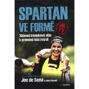 Spartan ve formě. 30denní tréninkový plán k proměně těla i mysli - John Durant, Joe DeSena