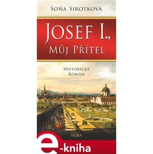 Josef I., můj přítel - Soňa Sirotková e-kniha