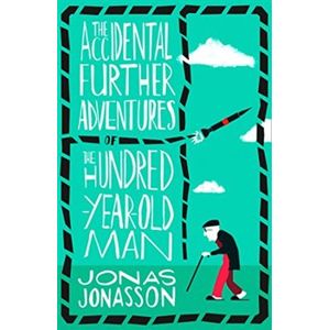 The Accidental Further Adventures of the Hundred-Year-Old Man - Jonas Jonasson