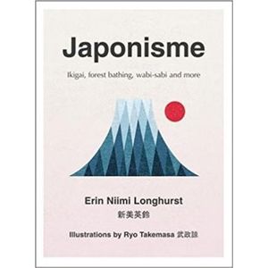 Japonisme: Ikigai, Forest Bathing, Wabi-Sabi and More - Erin Nimi Longhurst