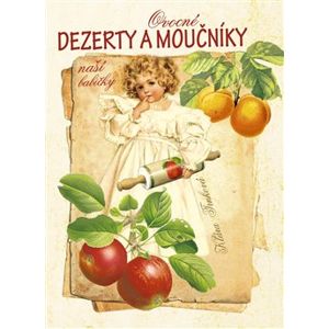 Ovocné dezerty a moučníky naší babičky - Klára Trnková