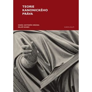 Teorie kanonického práva - Antonín Ignác Hrdina, Miloš Szabo