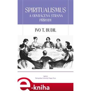 Spiritualismus a odvrácená strana přírody - Ivo T. Budil e-kniha