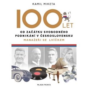 100 let od začátku svobodného podnikání v Československu. Manažeři se lvíčkem - Kamil Miketa
