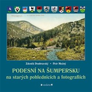 Podesní na Šumpersku. na starých pohlednicích a fotografiích - Zdeněk Doubravský, Petr Možný
