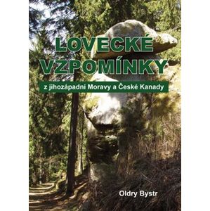 Lovecké vzpomínky z jihozápadní Moravy a České Kanady - Oldry Bystr
