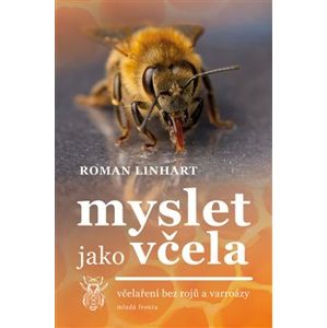 Myslet jako včela. včelaření bez rojů a varroázy - Roman Linhart