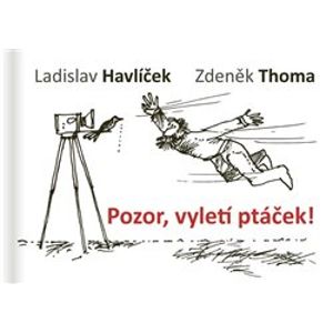 Pozor, vyletí ptáček! - Zdeněk Thoma