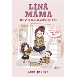 Líná máma - Jak vychovat dítě - Anna Byková