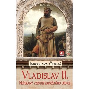 Vladislav II.. Nečekaný vzestup zavrženého dědice - Jaroslava Černá