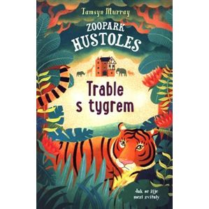Zoopark Hustoles: Trable s tygrem - Tamsyn Murray