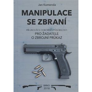 Manipulace se zbraní. pro žadatele o zbrojní průkaz - Jan Komenda