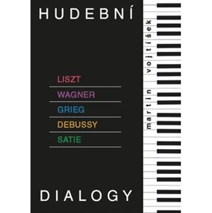 Hudební dialogy. Liszt, Wagner, Grieg, Debussy, Satie