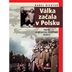 Válka začala v Polsku. Fakta o německo-sovětské agresi - Karel Richter