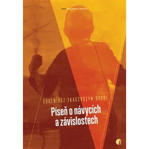 Píseň o návycích a závislostech - Eugeniusz Tkaczyszyn-Dycki