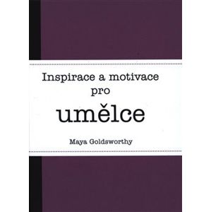 Inspirace a motivace pro umělce - Maya Goldsworthy