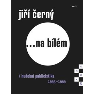 Jiří Černý... na bílém 5. Hudební publicistika 1995–1999 - Jiří Černý