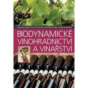 Biodynamické vinohradnictví a vinařství - Pavel Pavloušek, František Muška, Lukáš Rudolfský, Radomil Hradil