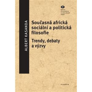 Současná africká sociální a politická filosofie. Trendy, debaty a výzvy - Albert Kasandra