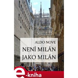 Není Milán jako Milán - Aldo Nove