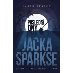 Poslední dny Jacka Sparkse - Jason Arnopp
