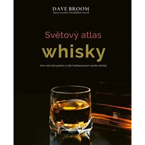 Světový atlas whisky. Více než 200 palíren a 750 hodnocených vzorků whisky - Dave Broom