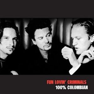 100% Colombian - Fun Lovin&apos; Criminals