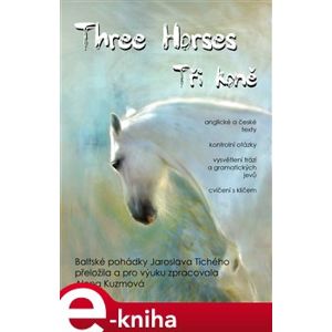 Three Horses / Tři koně - Alena Kuzmová, Jaroslav Tichý e-kniha