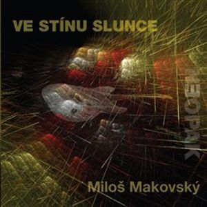 Ve stínu slunce - Miloš Makovský