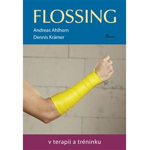 Flossing. v terapii a tréninku - Andreas Ahlorn, Denis Krämer