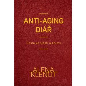Alena Klenot - anti-aging diář. Cesta ke štěstí a zdraví - Alena Klenot