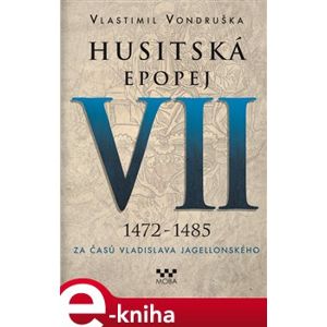 Husitská epopej VII. - Za časů Vladislava Jagelonského. 1472-1485 - Vlastimil Vondruška e-kniha