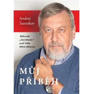 Můj příběh. Běloruská „Amerikanka“ aneb Volby během diktatury - Andrej Sannikov