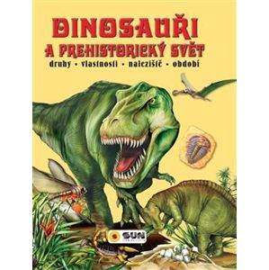 Dinosauři a prehistorický svět. druhy - vlastnosti - naleziště - oddobí - Francisco Arredondo
