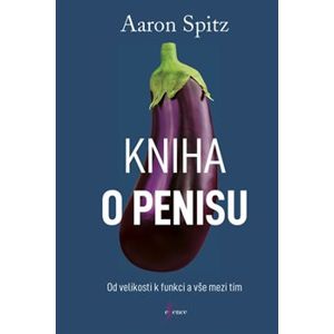 Kniha o penisu. Od velikosti k funkci a vše mezi tím - Aaron Spitz