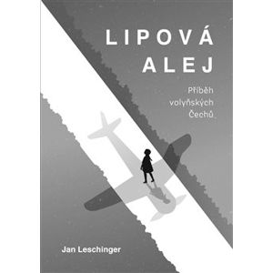 Lipová alej - Příběh volyňských Čechů - Jan Leschinger