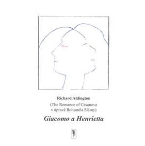 Giacomo a Henrietta. The Romance of Casanova v úpravě Bohumila Slámy - Richard Aldington