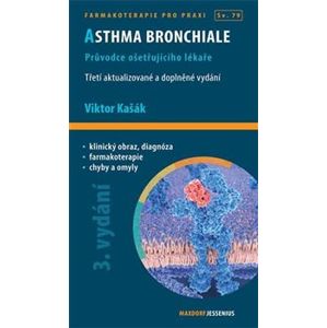 Asthma bronchiale - Průvodce ošetřujícího lékaře. 3. aktualizované a doplněné vydání - Viktor Kašák