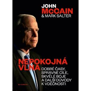 Nepokojná vlna. Dobré časy, správné cíle, skvělé boje a další důvody k vděčnosti - John McCain, Mark Salter