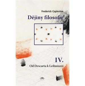 Dějiny filosofie IV.. Od Descarta k Leibnizovi - Frederick Copleston
