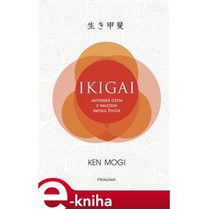 Ikigai. Japonská cesta k nalezení smyslu života - Ken Mogi